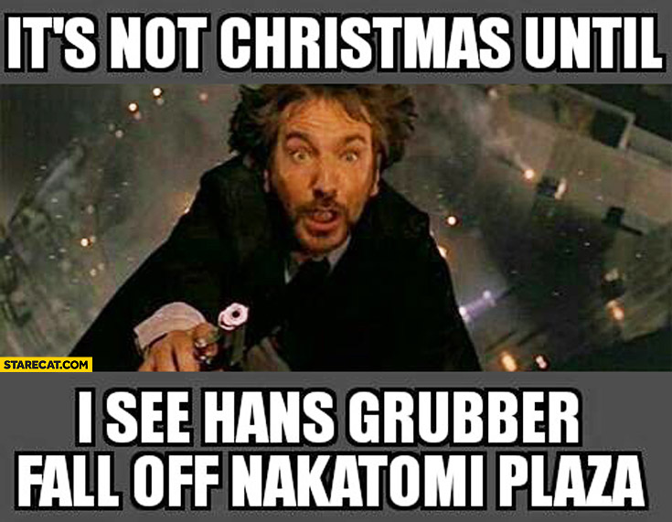 Name:  its-not-christmas-until-i-see-hans-grubber-fall-off-nakatomi-plaza-die-hard.jpg
Views: 982
Size:  96.2 KB