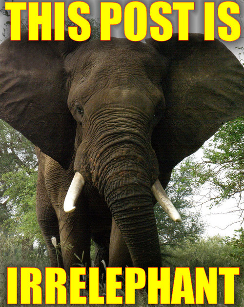 Name:  irrelephant.jpg
Views: 2147
Size:  190.3 KB